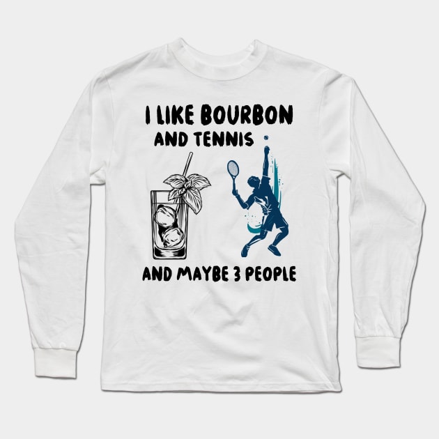 I like bourbon and tennis and maybe 3 people Long Sleeve T-Shirt by binnacleenta